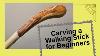 Carving A Walking Stick For Beginners