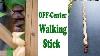 Off Center Walking Stick